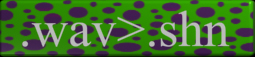 [.wav>.shn]